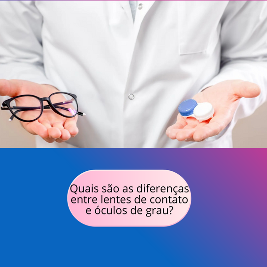 Quais são as diferenças entre lentes de contato e óculos de grau?